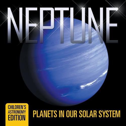 Cover image for Neptune: Planets in Our Solar System Children's Astronomy Edition