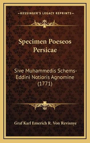 Cover image for Specimen Poeseos Persicae: Sive Muhammedis Schems-Eddini Notioris Agnomine (1771)