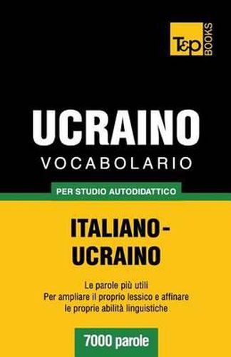 Vocabolario Italiano-Ucraino per studio autodidattico - 7000 parole