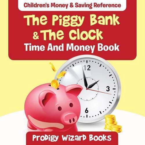 The Piggy Bank & the Clock - Time and Money Book: Children's Money & Saving Reference