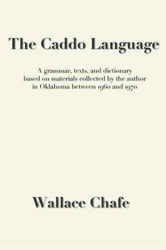 Cover image for The Caddo Language: A grammar, texts, and dictionary based on materials collected by the author in Oklahoma between 1960 and 1970