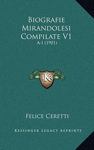 Cover image for Biografie Mirandolesi Compilate V1: A-I (1901)