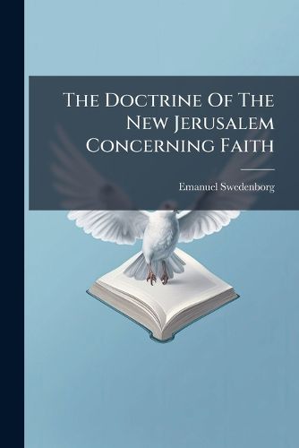 Cover image for The Doctrine Of The New Jerusalem Concerning Faith
