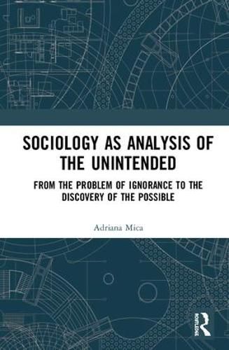 Cover image for Sociology as Analysis of the Unintended: From the Problem of Ignorance to the Discovery of the Possible