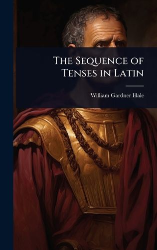 Cover image for The Sequence of Tenses in Latin