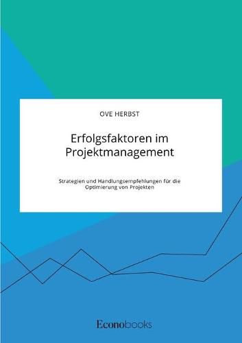 Cover image for Erfolgsfaktoren im Projektmanagement. Strategien und Handlungsempfehlungen fur die Optimierung von Projekten