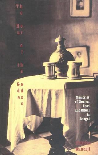 Cover image for The Hour of the Goddess Memories of Women, Food & Ritual in Bengal