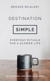 Cover image for Destination Simple: Everyday Rituals for a Slower Life