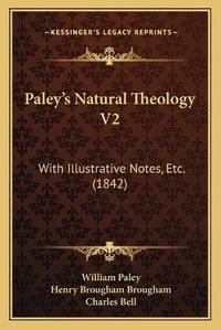 Cover image for Paley's Natural Theology V2: With Illustrative Notes, Etc. (1842)