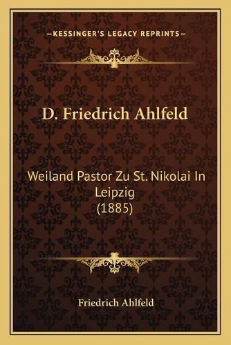 Cover image for D. Friedrich Ahlfeld: Weiland Pastor Zu St. Nikolai in Leipzig (1885)