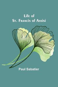 Cover image for Life of St. Francis of Assisi