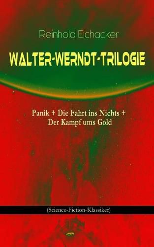 Cover image for Walter-Werndt-Trilogie: Panik + Die Fahrt ins Nichts + Der Kampf ums Gold (Science-Fiction-Klassiker)