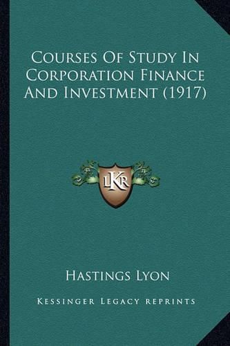 Cover image for Courses of Study in Corporation Finance and Investment (1917)