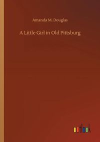 Cover image for A Little Girl in Old Pittsburg