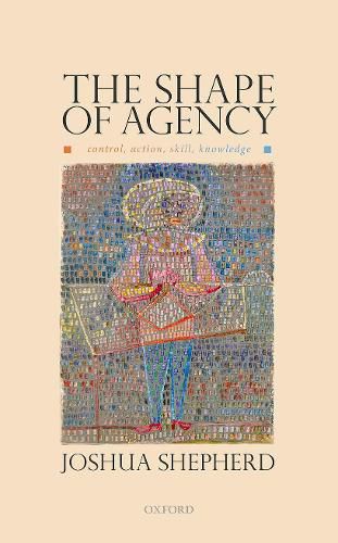 Cover image for The Shape of Agency: Control, Action, Skill, Knowledge