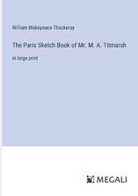 Cover image for The Paris Sketch Book of Mr. M. A. Titmarsh