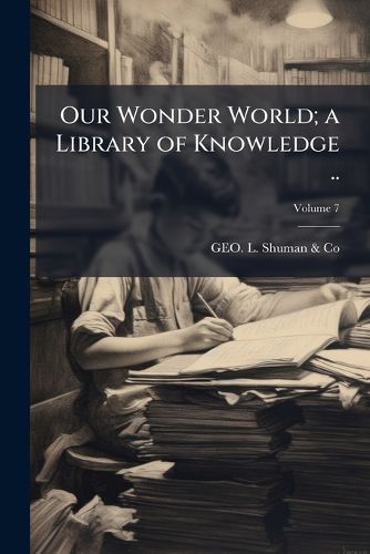 Cover image for Our Wonder World; A Library of Knowledge .. Volume 7