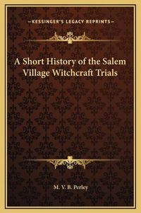 Cover image for A Short History of the Salem Village Witchcraft Trials