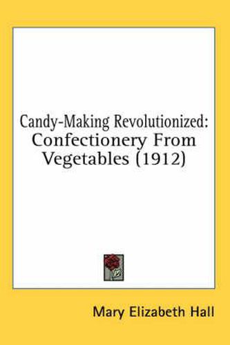 Candy-Making Revolutionized: Confectionery from Vegetables (1912)