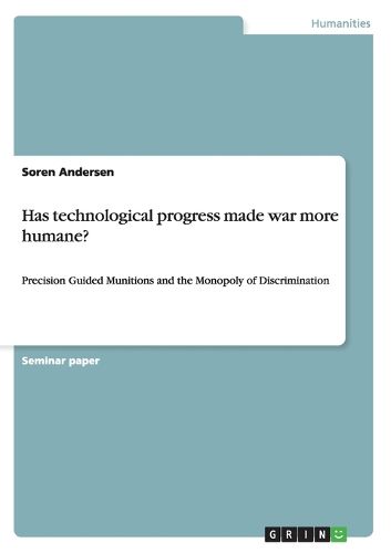 Cover image for Has technological progress made war more humane?: Precision Guided Munitions and the Monopoly of Discrimination