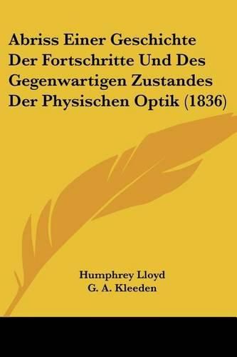 Cover image for Abriss Einer Geschichte Der Fortschritte Und Des Gegenwartigen Zustandes Der Physischen Optik (1836)