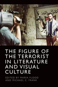 Cover image for The Figure of the Terrorist in Literature and Visual Culture