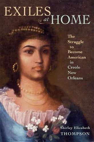 Cover image for Exiles at Home: The Struggle to Become American in Creole New Orleans