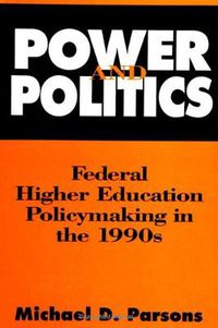 Cover image for Power and Politics: Federal Higher Education Policymaking in the 1990s