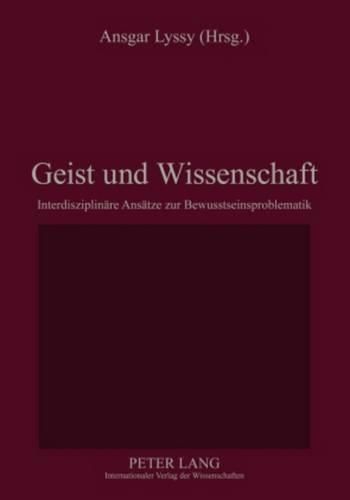 Cover image for Geist Und Wissenschaft: Interdisziplinaere Ansaetze Zur Bewusstseinsproblematik