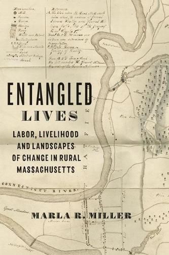 Cover image for Entangled Lives: Labor, Livelihood, and Landscapes of Change in Rural Massachusetts