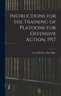 Cover image for Instructions for the Training of Platoons for Offensive Action, 1917