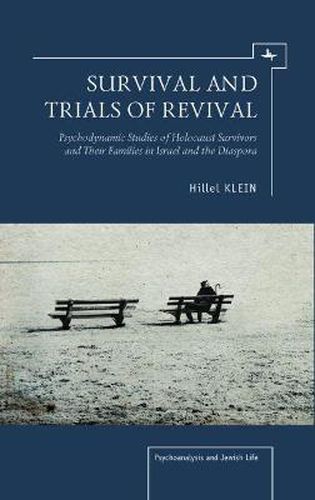 Survival and Trials of Revival: Psychodynamic Studies of Holocaust Survivors and Their Families in Israel and the Diaspora