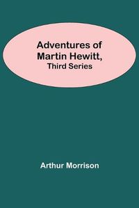 Cover image for Adventures Of Martin Hewitt, Third Series