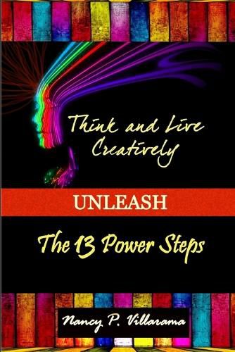 Cover image for Think & Live Creatively Unleash The 13 Power Steps (Second Edition)