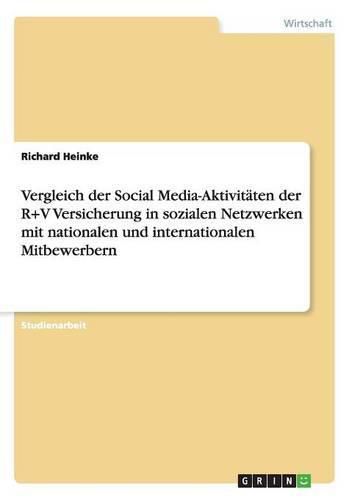 Cover image for Vergleich der Social Media-Aktivitaten der R+V Versicherung in sozialen Netzwerken mit nationalen und internationalen Mitbewerbern