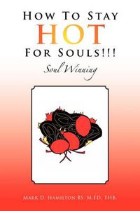 Cover image for How to Stay Hot for Souls!!!: Soul Winning