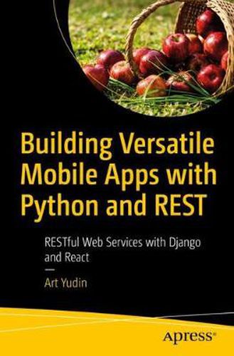 Cover image for Building Versatile Mobile Apps with Python and REST: RESTful Web Services with Django and React