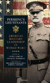 Cover image for Pershing's Lieutenants: American Military Leadership in World War I