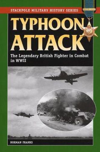 Typhoon Attack: The Legendary British Fighters in Combat in WWII