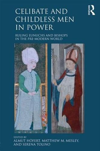 Cover image for Celibate and Childless Men in Power: Ruling Eunuchs and Bishops in the Pre-Modern World