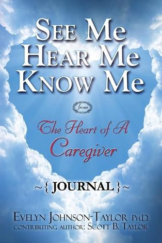 Cover image for See Me Hear Me Know Me Journal: The Heart of a Caregiver