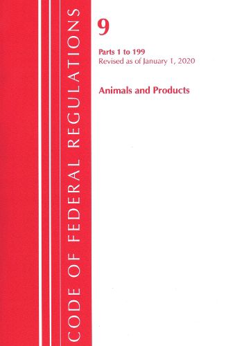 Cover image for Code of Federal Regulations, Title 09 Animals and Animal Products 1-199, Revised as of January 1, 2020