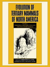 Cover image for Evolution of Tertiary Mammals of North America: Volume 1, Terrestrial Carnivores, Ungulates, and Ungulate like Mammals