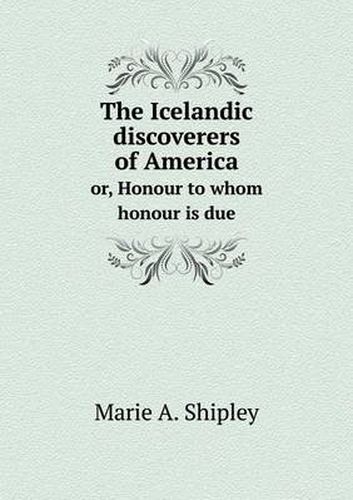 Cover image for The Icelandic discoverers of America or, Honour to whom honour is due