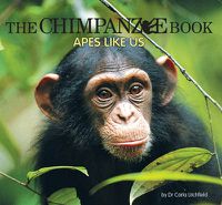 Cover image for The Chimpanzee Book: Apes Like Us