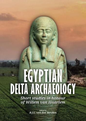 Cover image for Egyptian Delta Archaeology: Short Studies in Honour of Willem van Haarlem