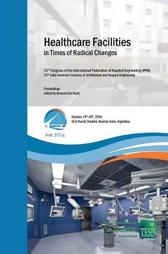 Cover image for Healthcare Facilities in Times of Radical Changes. Proceedings of the 23rd Congress of the International Federation of Hospital Engineering (IFHE), 25th Latin American Congress of Architecture and Hospital Engineering. Premium Edition