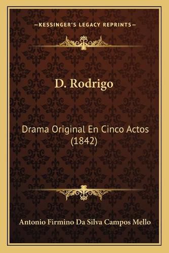 Cover image for D. Rodrigo: Drama Original En Cinco Actos (1842)