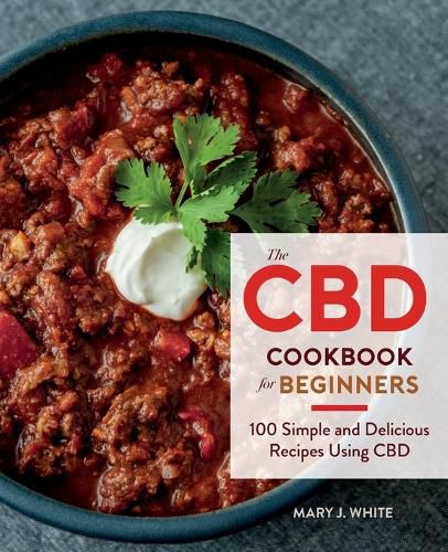 Cover image for The CBD Cookbook for Beginners: 100 Simple and Delicious Recipes Using CBD