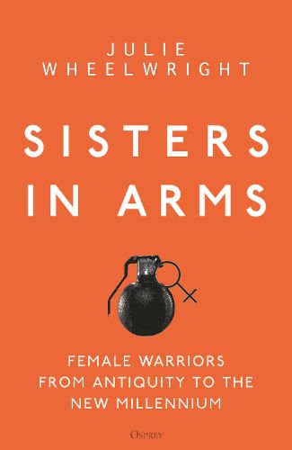 Cover image for Sisters in Arms: Female warriors from antiquity to the new millennium